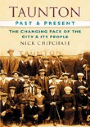 Taunton Past and Present de Nick Chipchase