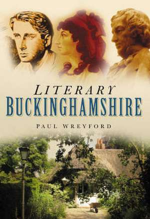 Wreyford, P: Literary Buckinghamshire de Paul Wreyford