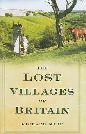 The Lost Villages of Britain de Richard Muir