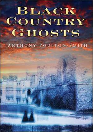 Black Country Ghosts de Anthony Poulton-Smith