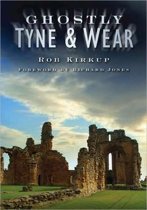 Ghostly Tyne and Wear de Rob Kirkup