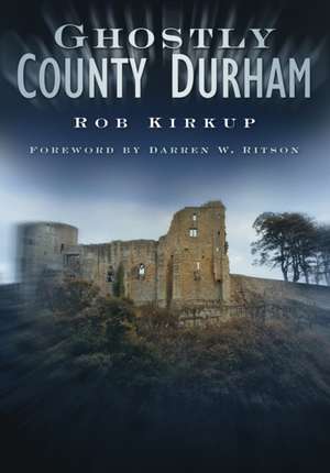 Ghostly County Durham de Rob Kirkup