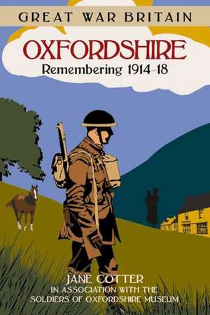 Oxfordshire: Remembering 1914-18 de Jane Cotter