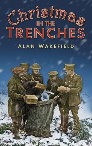 Christmas in the Trenches de Alan Wakefield