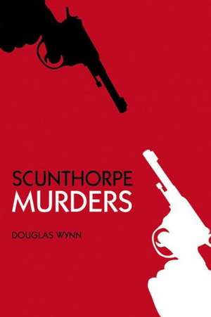 Scunthorpe Murders de Douglas Wynn