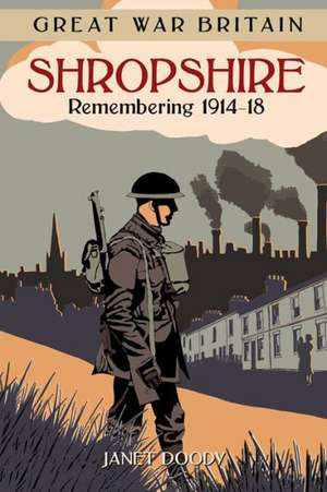 Shropshire: Remembering 1914-18 de Janet Doody