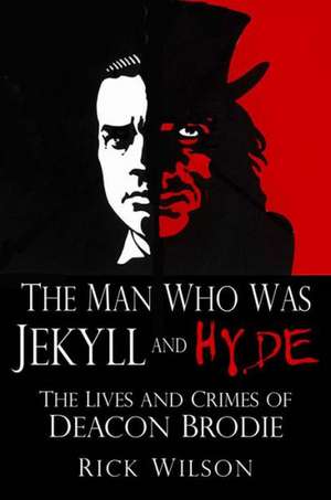 The Man Who Was Jekyll and Hyde de Rick Wilson