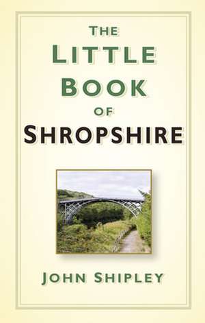 The Little Book of Shropshire de John Shipley