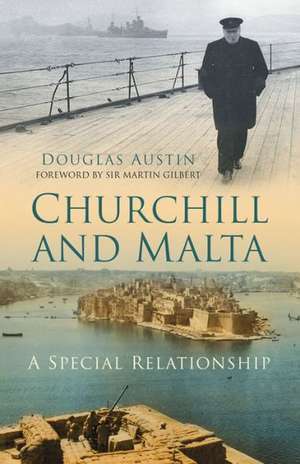 Churchill and Malta: A Special Relationship de Douglas Austin