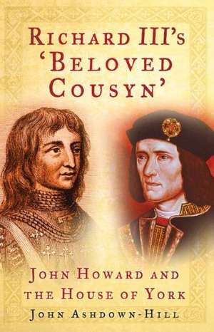 Richard III's 'Beloved Cousyn' de John Ashdown-Hill