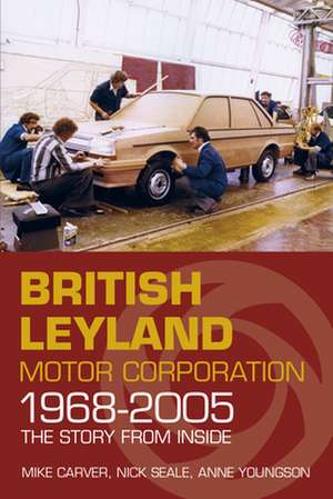 Britsh Leyland Motor Corporation 1968-2005: Culture, Conservation and Change de Mike Carver