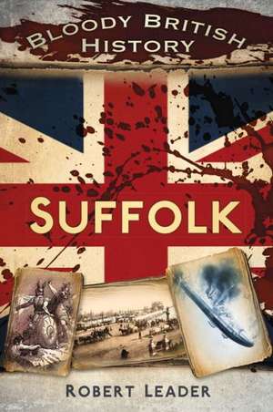 Bloody British History: Suffolk de Robert Leader