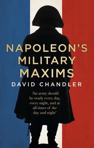 Napoleon's Military Maxims de David G. Chandler