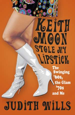 Keith Moon Stole My Lipstick de Judith Wills