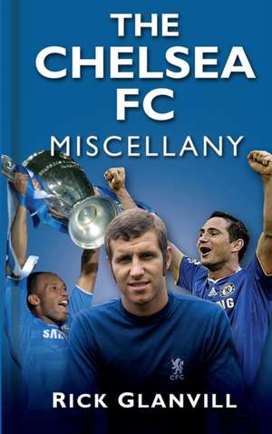 The Chelsea FC Miscellany de Rick Glanvill