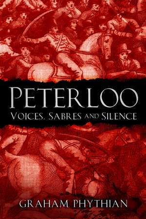 Peterloo: Voices, Sabres and Silence de Graham Phythian