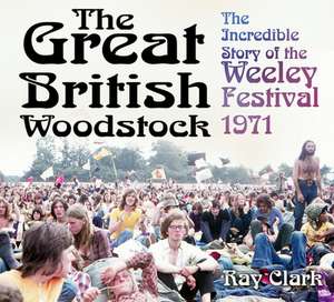 The Great British Woodstock de Ray Clark