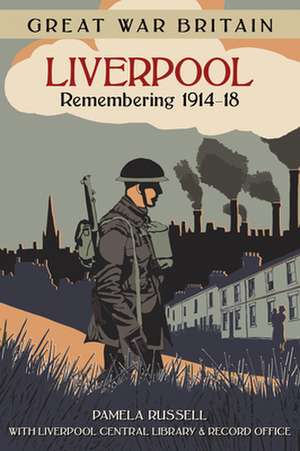 Great War Britain Liverpool: Remembering 1914-18 de Pamela Russell