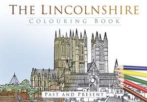 The Lincolnshire Colouring Book: Past and Present de The History Press