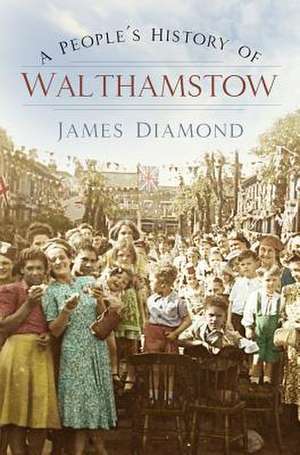 A People's History of Walthamstow de James Diamond