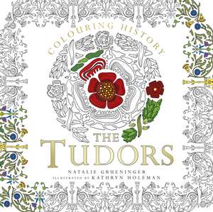 Colouring History: The Tudors de Kathryn Holeman