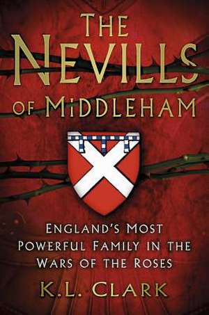 The Nevills of Middleham de K. L. Clark