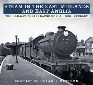 Steam in the East Midlands and East Anglia de Brian Dickson