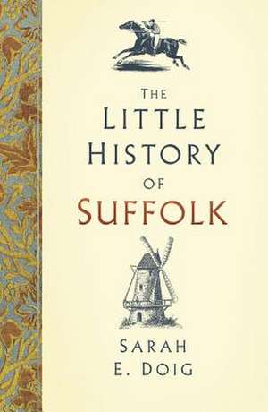 The Little History of Suffolk de Sarah E. Doig