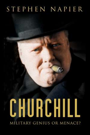 Churchill: Military Genius or Menace? de Stephen Napier