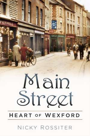 Main Street: Heart of Wexford de Nicky Rossiter