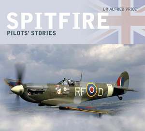 Spitfire: Pilots' Stories de Alfred Price