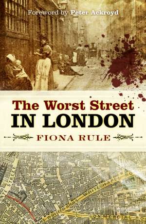 The Worst Street in London de Fiona Rule