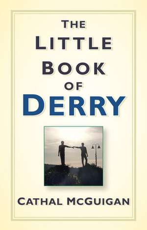 The Little Book of Derry de Cathal McGuigan