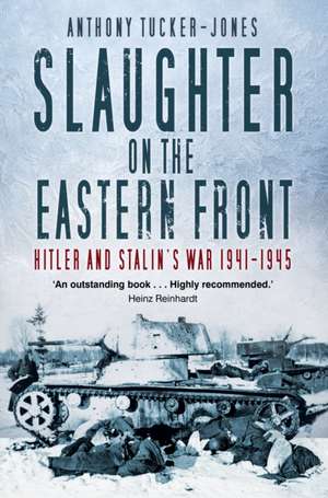 Slaughter on the Eastern Front de Anthony Tucker-Jones