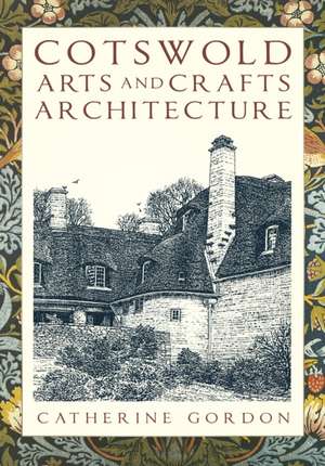 Cotswold Arts and Crafts Architecture de Catherine Gordon