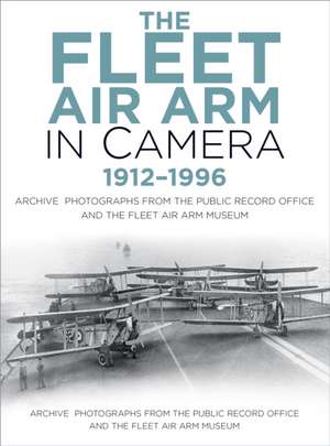 Hayward, R: The Fleet Air Arm in Camera 1912-1996 de Roger Hayward