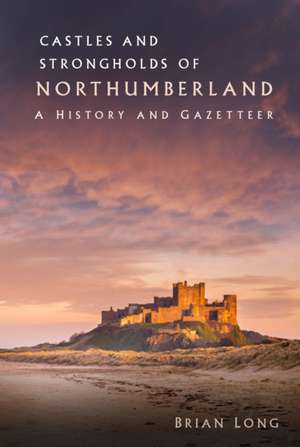 Castles and Strongholds of Northumberland de Brian Long