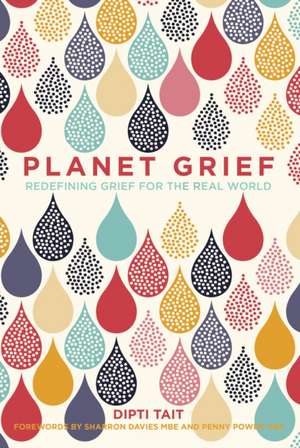 Planet Grief: Redefining Grief for the Real World de Dipti Tait