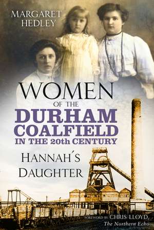 Women of the Durham Coalfield in the 20th Century de Margaret Hedley