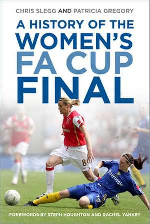 A History of the Women's FA Cup Final de Chris Slegg