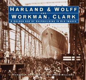 Harland & Wolff and Workman Clark de Richard P. de Kerbrech