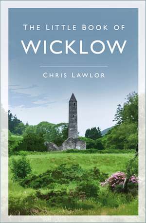 The Little Book of Wicklow de Chris Lawlor