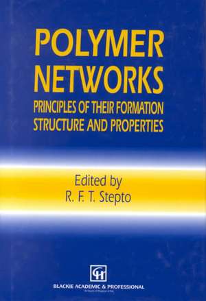 Polymer Networks: Principles of their Formation, Structure and Properties de R.F. Stepto