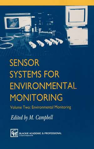 Sensor Systems for Environmental Monitoring: Volume Two: Environmental Monitoring de M. Campbell