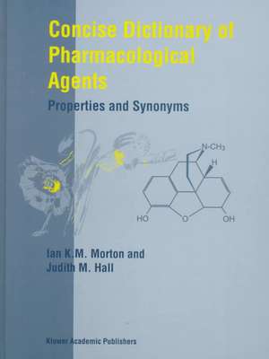 Concise Dictionary of Pharmacological Agents: Properties and Synonyms de I.K. Morton