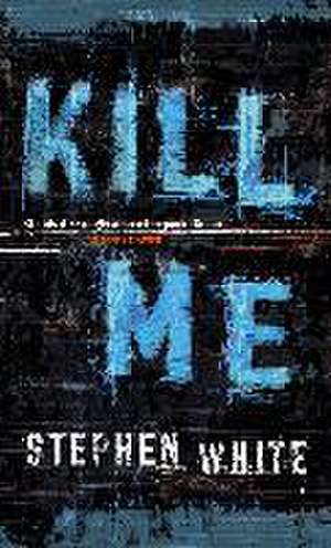 Kill Me de Stephen White