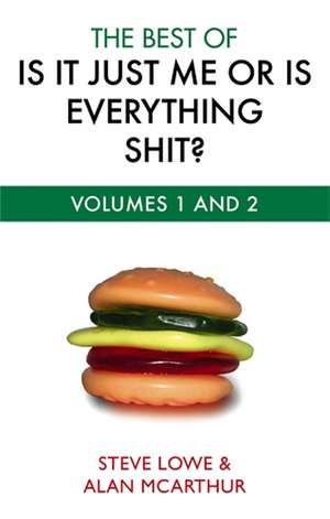 Lowe, S: The Best Of Is It Just Me Or Is Everything Shit? de Alan McArthur