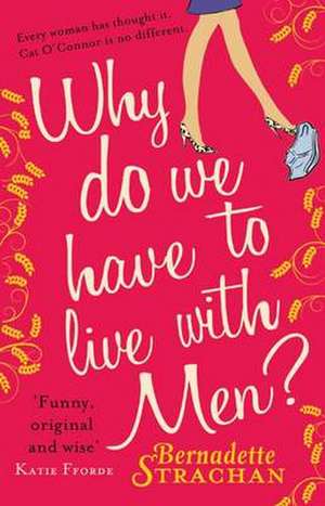 Why Do We Have to Live with Men? de Bernadette Strachan