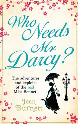 Who Needs Mr Darcy? de Jean Burnett