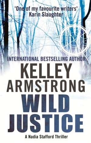 Wild Justice: Book 3 in the Nadia Stafford Series de Kelley Armstrong